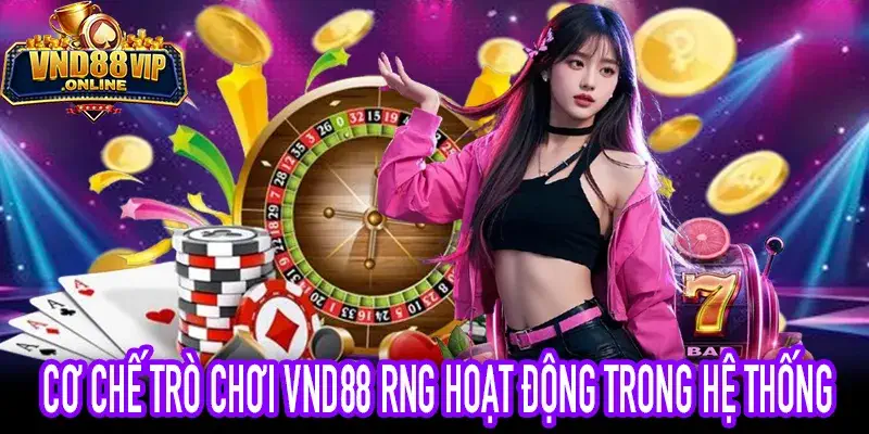 Cơ Chế Trò Chơi VND88 RNG Minh Họa Cách Tạo Kết Quả