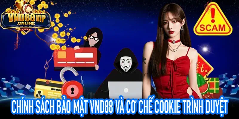 Chính sách bảo mật VND88 giải thích cơ chế cookie và bộ nhớ đệm trình duyệt