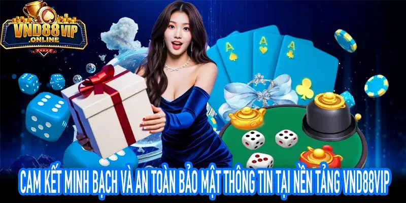 Cam kết thông tin minh bạch và bảo mật an toàn tài khoản tại VND88VIP
