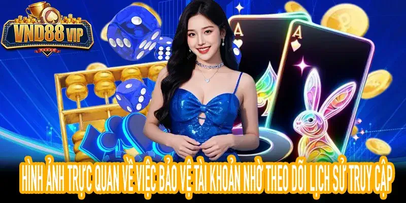 Bảo mật tài khoản nhờ nhật ký truy cập VND88