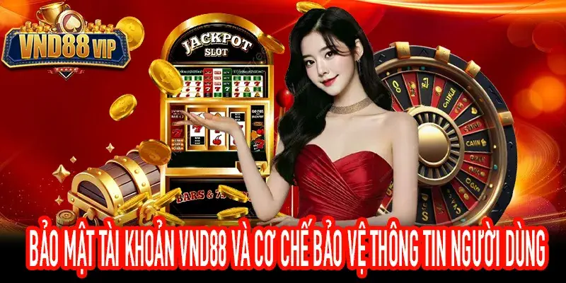Bảo mật tài khoản VND88 với thông tin người dùng