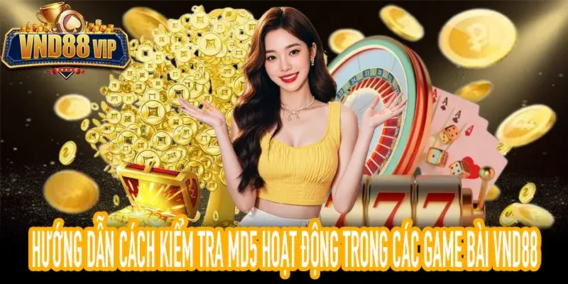 Hướng dẫn cách kiểm tra md5 hoạt động trong các game bài VND88