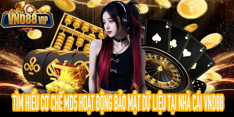 Tìm hiểu cơ chế md5 hoạt động bảo mật dữ liệu tại nhà cái VND88