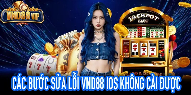 Hướng dẫn xử lý VND88 iOS không cài được nhanh chóng nhất