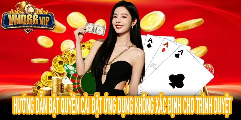 Không cài được VND88 APK: Cách bật quyền cài đặt từ nguồn tin cậy