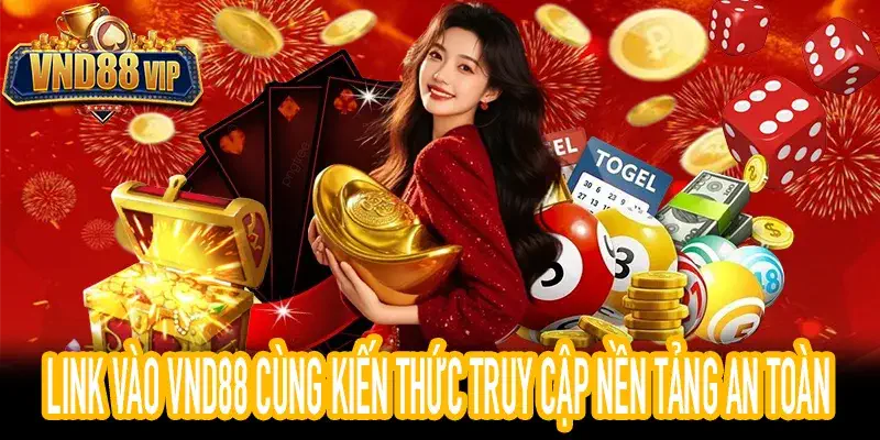 Link Vào VND88 Cùng Kiến Thức Truy Cập Nền Tảng An Toàn