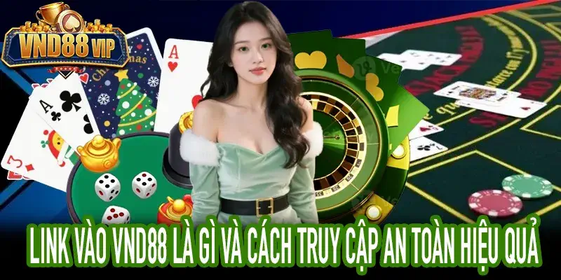 Link Vào VND88 Là Gì Và Cách Truy Cập An Toàn Hiệu Quả