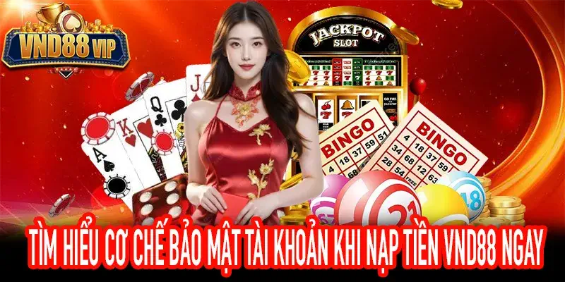 Cơ chế xác thực bảo mật khi thực hiện nạp tiền VND88