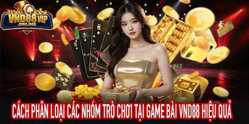 Các nhóm trò chơi tại danh mục Game Bài VND88 phổ biến