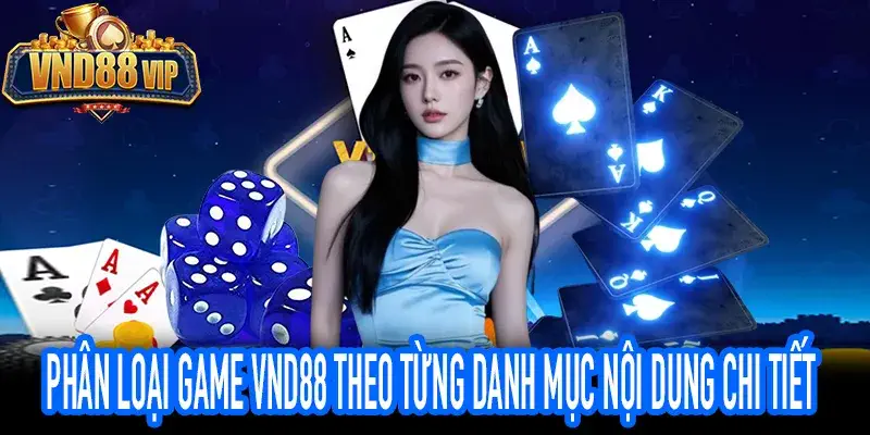 Phân Loại Game VND88 Theo Từng Danh Mục Nội Dung Chi Tiết