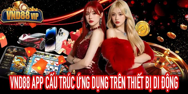 VND88 App Cấu Trúc Ứng Dụng Trên Điện Thoại Di Động