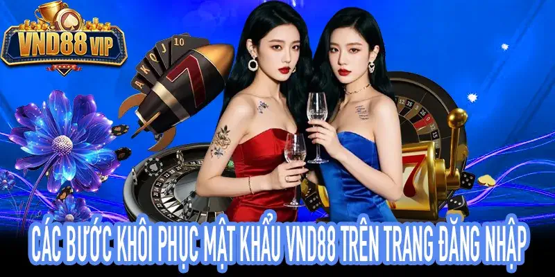 Các Bước Khôi Phục Mật Khẩu VND88 Trên Trang Đăng Nhập