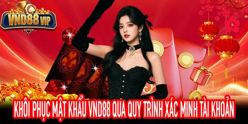Khôi Phục Mật Khẩu VND88 Qua Quy Trình Xác Minh Tài Khoản