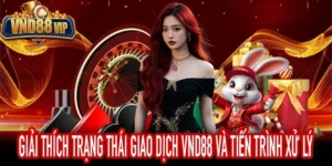 Giải Thích Trạng Thái Giao Dịch VND88 Và Tiến Trình Xử Lý