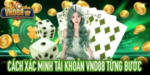 Cách xác minh tài khoản VND88 từng bước từ đăng nhập đến hoàn tất