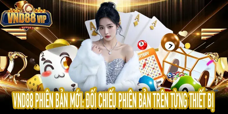 VND88 phiên bản mới: Kiểm tra số phiên bản đang dùng