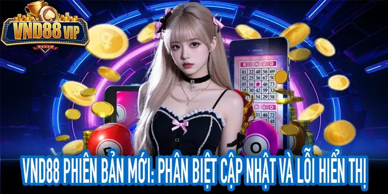 VND88 phiên bản mới: Phân biệt lỗi do thiết bị
